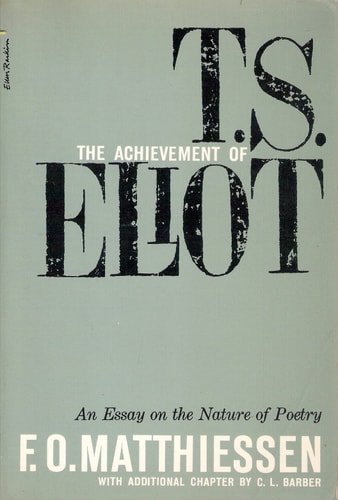 The Achievement of T. S. Eliot: An Essay on the Nature of Poetry