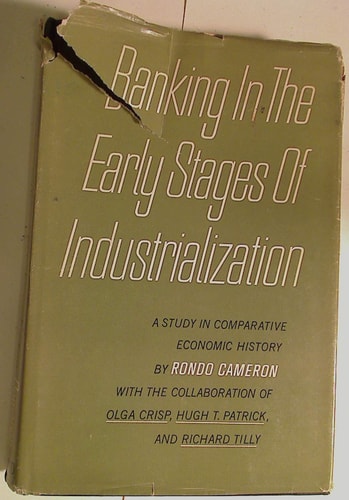 Banking in the Early Stages of Industrialization: A Study in Comparative Economic History