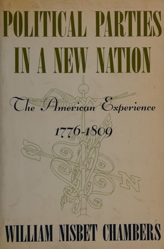 Political Parties in a New Nation: The American Experience, 1776-1809