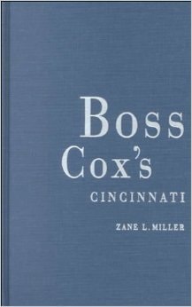 Boss Cox's Cincinnati: Urban Politics in the Progressive Era