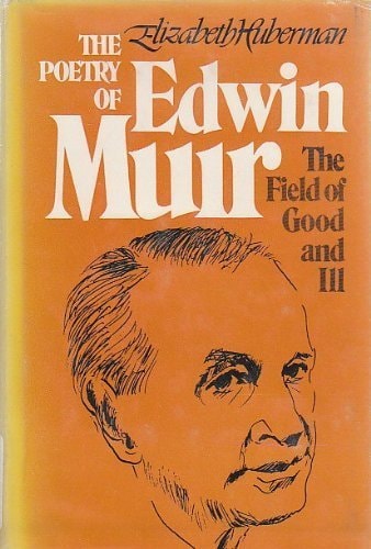 The Poetry of Edwin Muir: The Field of Good and Ill