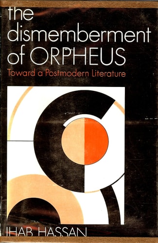 The Dismemberment of Orpheus: Toward a Postmodern Literature