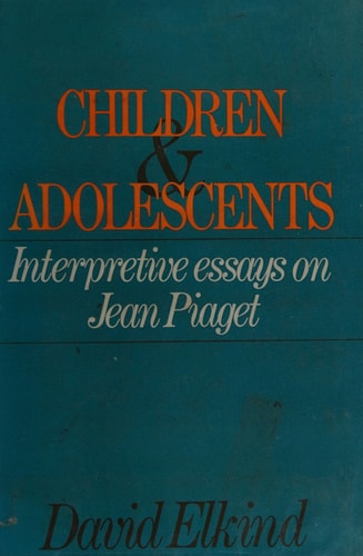 Children and Adolescents: Interpretive Essays on Jean Piaget