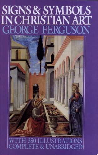Signs and Symbols in Christian Art: With Illustrations from Paintings of the Renaissance