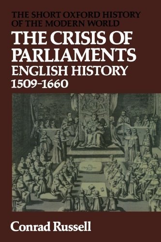 The Crisis of Parliaments: English History, 1509-1660