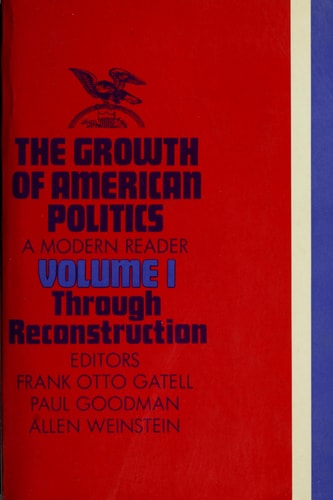The Growth of American Politics: A Modern Reader, Volume I: Through Reconstruction