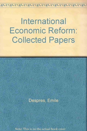 International Economic Reform: Collected Papers of Emile Despres