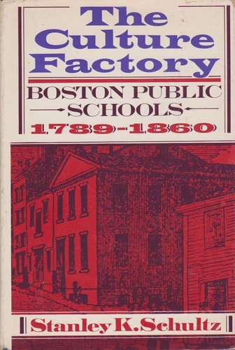 The Culture Factory: Boston Public Schools, 1789-1860