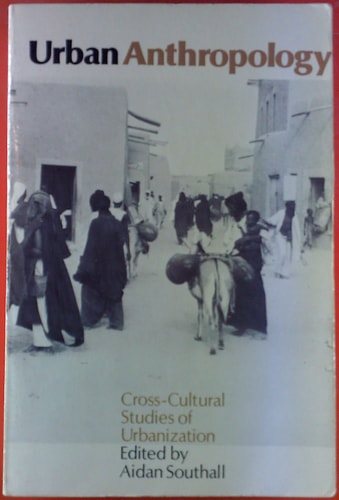 Urban Anthropology: Cross-cultural Studies of Urbanization