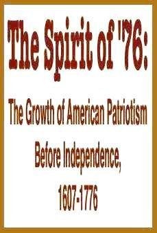 The Spirit of '76: The Growth of American Patriotism Before Independence, 1607-1776