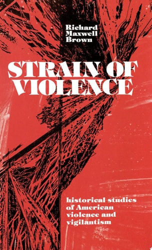 Strain of Violence: Historical Studies of American Violence and Vigilantism