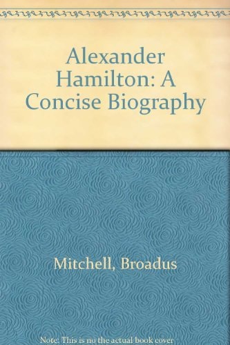 Alexander Hamilton: A Concise Biography