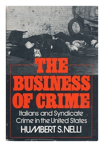 The Business of Crime: Italians and Syndicate Crime in the United States