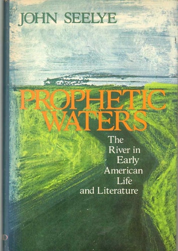Prophetic Waters: The River in Early American Life and Literature