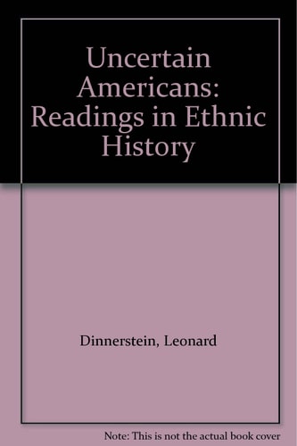 Uncertain Americans: Readings in Ethnic History