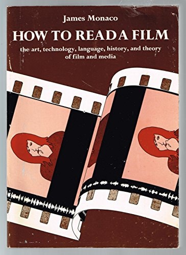 How to Read a Film: The Art, Technology, Language, History and Theory of Film and Media