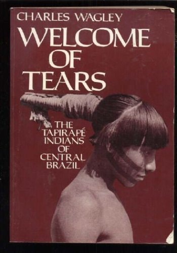 Welcome of Tears: The Tapirapé Indians of Central Brazil