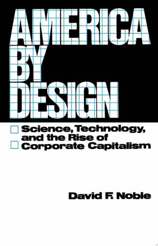 America by Design: Science, Technology, and the Rise of Corporate Capitalism