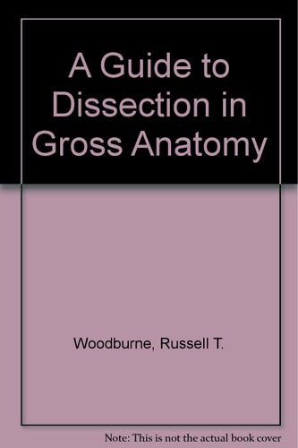 A Guide to Dissection in Gross Anatomy