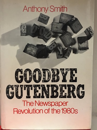 Goodbye Gutenberg: The Newspaper Revolution of the 1980s