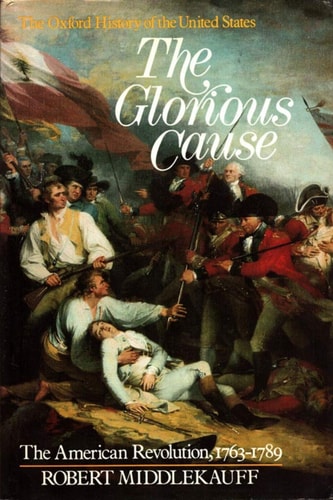 The Glorious Cause: The American Revolution, 1763-1789