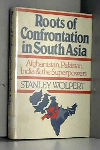 Roots of Confrontation in South Asia: Afghanistan, Pakistan, India, and the Superpowers