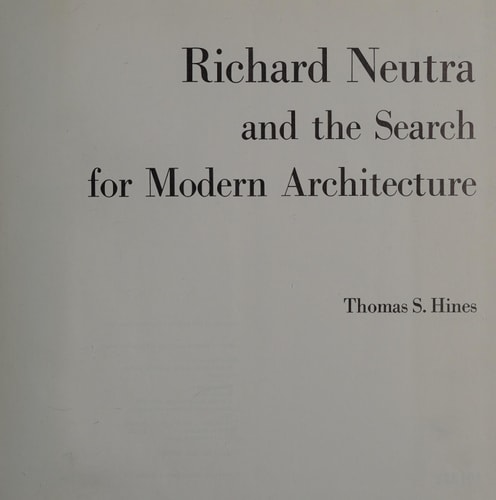 Richard Neutra and the Search for Modern Architecture: A Biography and History