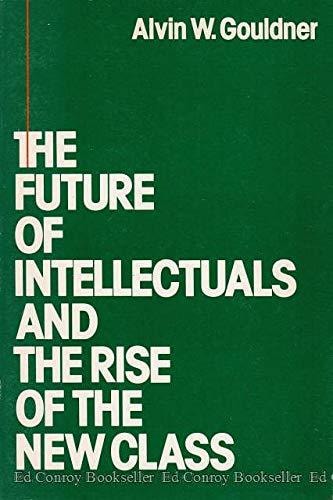 The Future of Intellectuals and the Rise of the New Class