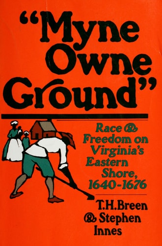 Myne Owne Ground: Race and Freedom on Virginia's Eastern Shore, 1640-1676