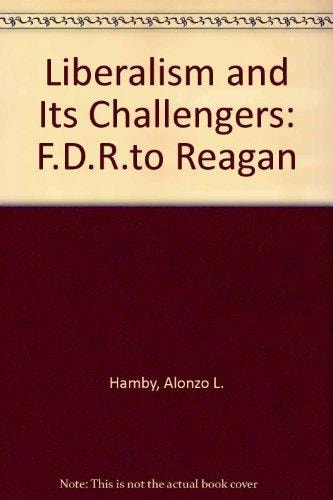 Liberalism and Its Challengers: FDR to Reagan