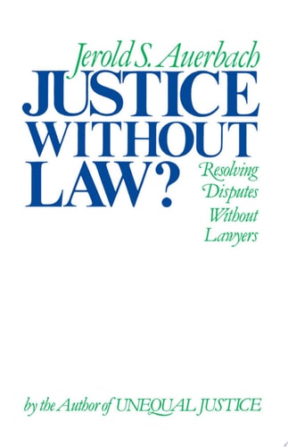 Justice Without Law: Resolving Disputes Without Lawyers