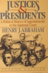 Justices and Presidents: A Political History of Appointments to the Supreme Court