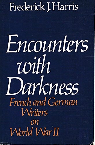 Encounters with Darkness: French and German Writers on World War II