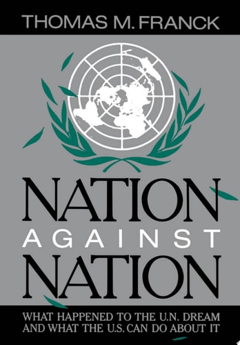 Nation Against Nation: What Happened to the U.N. Dream and What the U.S. Can Do About It