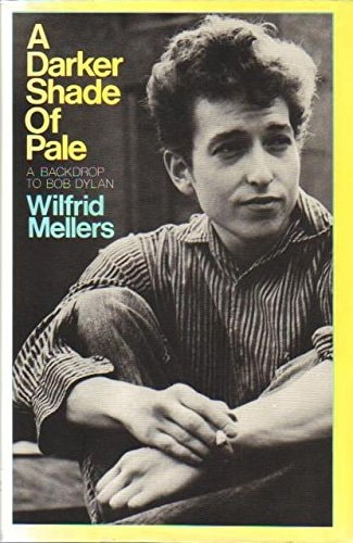 A Darker Shade of Pale: A Backdrop to Bob Dylan