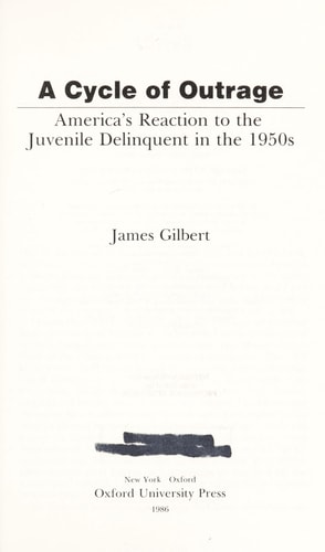 A Cycle of Outrage: America's Reaction to the Juvenile Delinquent in the 1950s