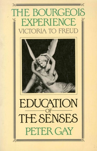 The Bourgeois Experience: Victoria to Freud: Education of the Senses