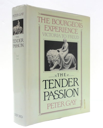 The Tender Passion: The Bourgeois Experience: Victoria to Freud, Volume 2