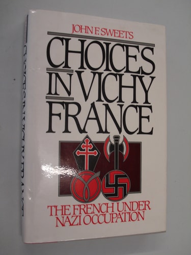 Choices in Vichy France: The French Under Nazi Occupation