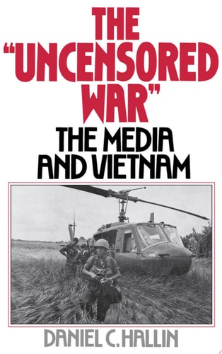The Uncensored War: The Media and the Vietnam War