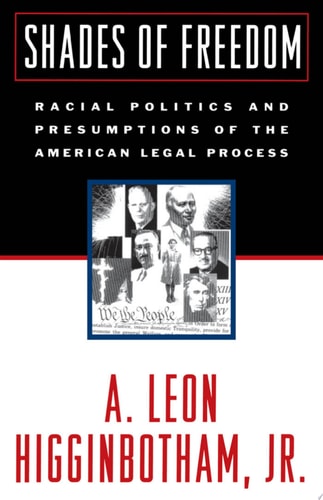 Shades of Freedom: Racial Politics and Presumptions of the American Legal Process