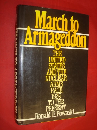 March to Armageddon: The United States and the Nuclear Arms Race, 1939 to the Present