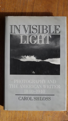In Visible Light: Photography and the American Writer, 1840-1940
