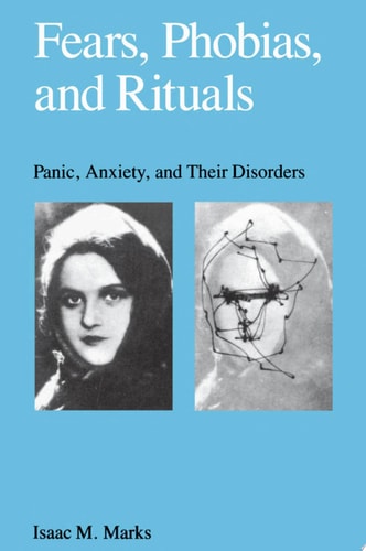 Fears, Phobias and Rituals: Panic, Anxiety, and Their Disorders