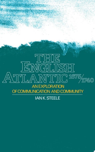 The English Atlantic, 1675-1740: An Exploration of Communication and Community