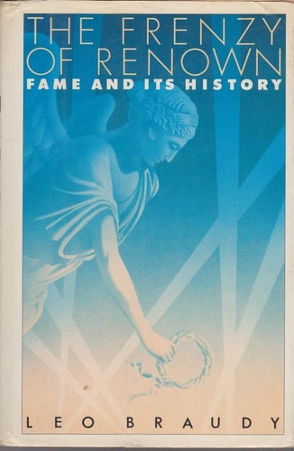 The Frenzy of Renown: Fame and Its History