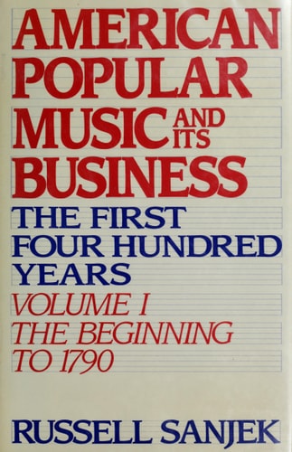 American Popular Music and its Business: The First Four Hundred Years, Volume I: The Beginning to 1790