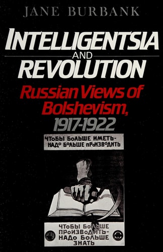 Intelligentsia and Revolution: Russian Views of Bolshevism, 1917-1922