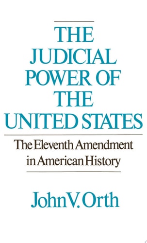 The Judicial Power of the United States: The Eleventh Amendment in American History