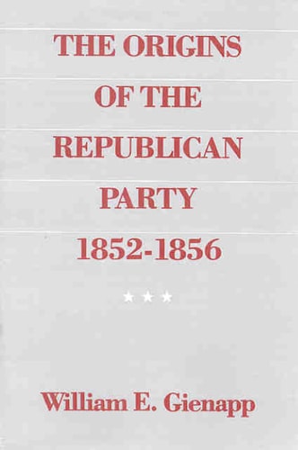 The Origins of the Republican Party, 1852-1856